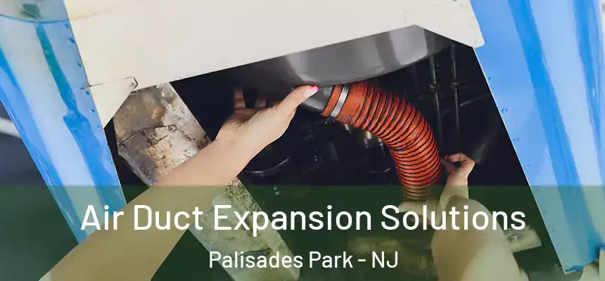  Air Duct Expansion Solutions Palisades Park - NJ