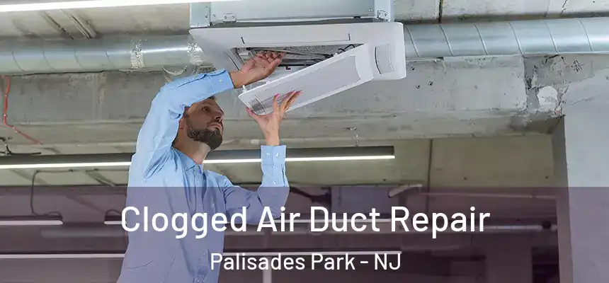  Clogged Air Duct Repair Palisades Park - NJ