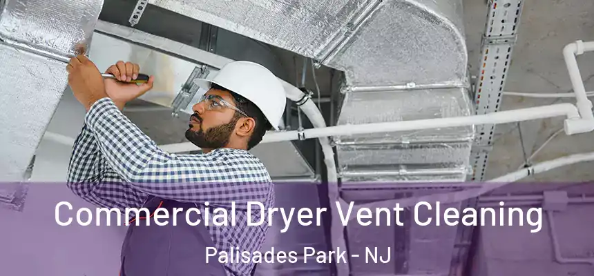 Commercial Dryer Vent Cleaning Palisades Park - NJ