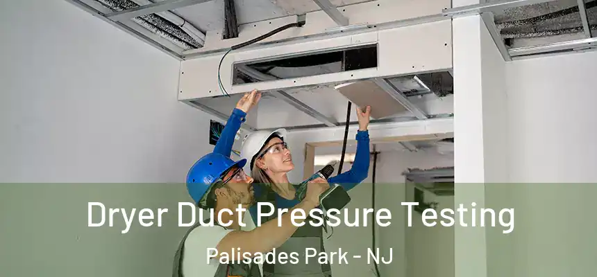  Dryer Duct Pressure Testing Palisades Park - NJ