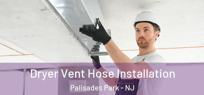  Dryer Vent Hose Installation Palisades Park - NJ