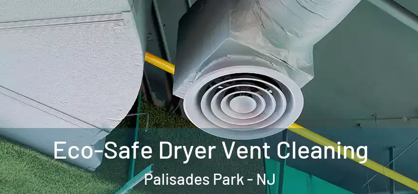  Eco-Safe Dryer Vent Cleaning Palisades Park - NJ