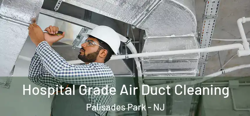  Hospital Grade Air Duct Cleaning Palisades Park - NJ
