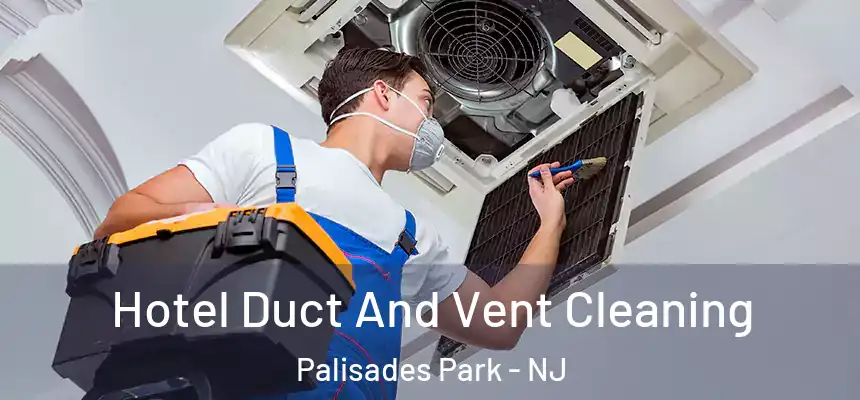Hotel Duct And Vent Cleaning Palisades Park - NJ