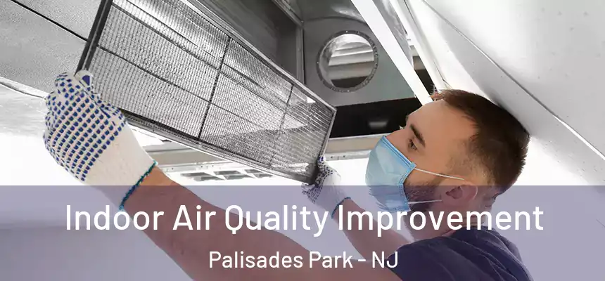  Indoor Air Quality Improvement Palisades Park - NJ