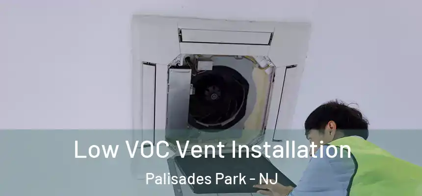  Low VOC Vent Installation Palisades Park - NJ