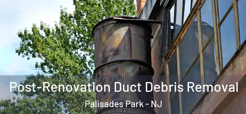 Post-Renovation Duct Debris Removal Palisades Park - NJ
