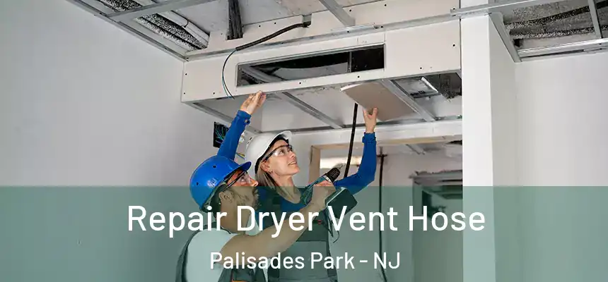  Repair Dryer Vent Hose Palisades Park - NJ