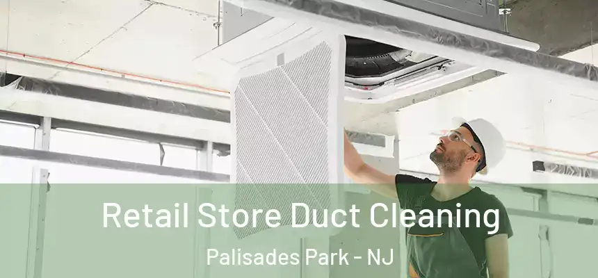  Retail Store Duct Cleaning Palisades Park - NJ