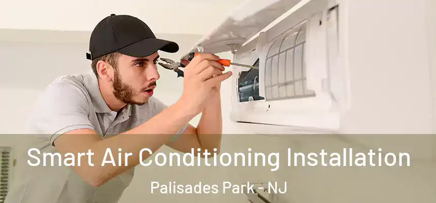  Smart Air Conditioning Installation Palisades Park - NJ