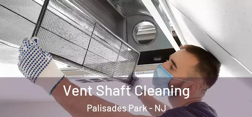  Vent Shaft Cleaning Palisades Park - NJ